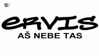 Video thumbnail of "Ervis - Aš Nebe Tas"