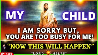 God Says: 'YOU ARE TOO BUSY FOR ME. BE READY TO FACE THIS' A Sign | God's Message Today | LH~1580