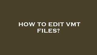 How to edit vmt files?