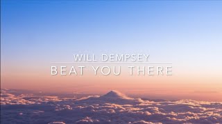 Video thumbnail of "Will Dempsey - Beat You There (Lyrics)"