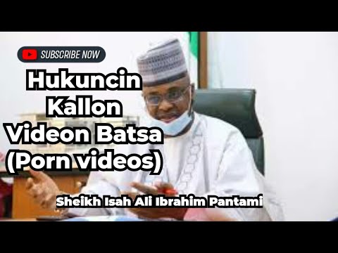 Hukuncin Kallon Videon Batsa Porn Videos Sheikh Isah Ali Ibrahim Pantami