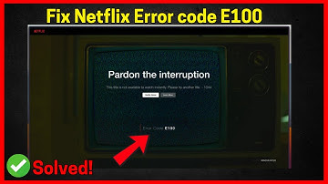 Netflix Error code E100 (Quick fix)