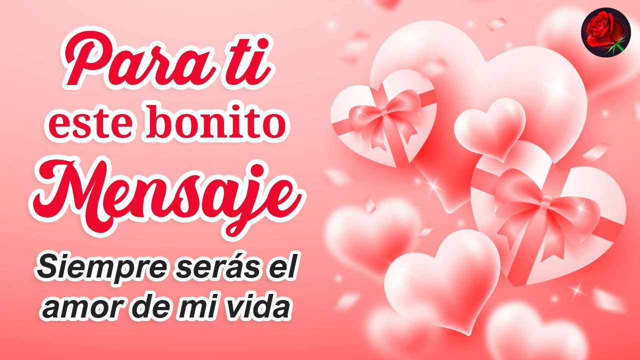 Bonito Mensaje de Amor PARA TI MI AMOR ☆ Te amo mucho, nunca lo olvides ...