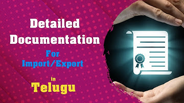 Detailed Documentation for Import/Export in Telugu. దిగుమతి / ఎగుమతి డాక్యుమెంటేషన్ తెలుగులో