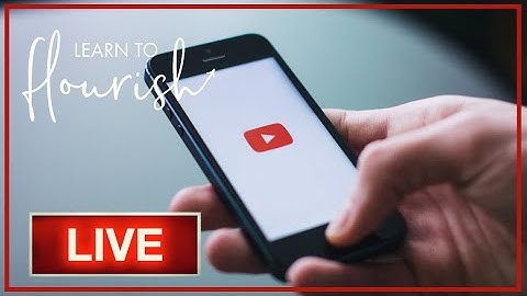 Learn To Flourish LIVE: Use YouTube