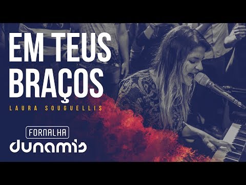 Em Teus Braços - Laura Souguellis // Fornalha Dunamis - Março 2015