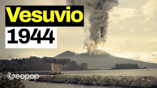 Eruzione del Vesuvio del 1944: la ricostruzione dell'ultimo evento eruttivo