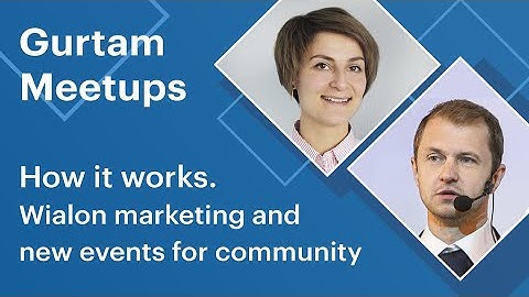 Gurtam meetup. How it works. Wialon marketing and new events for community