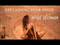 Reclaiming Your Inner Wild Woman | Embracing Your Feminine Wildness as Medicine