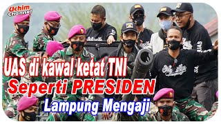 UAS di Kawal Ketat TNI Seperti Presiden - Lampung Mengaji