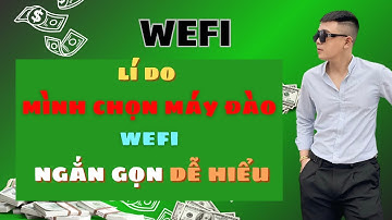 WEFI : Lí Do Mình Chọn Máy Đào WEFI Ngắn Gọn Dễ Hiểu