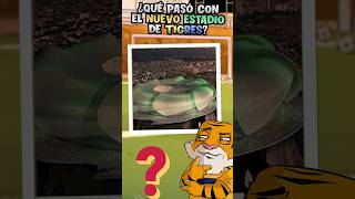 ¿Qué pasó con el nuevo estadio de Tigres? Hay novedades 🐯😱