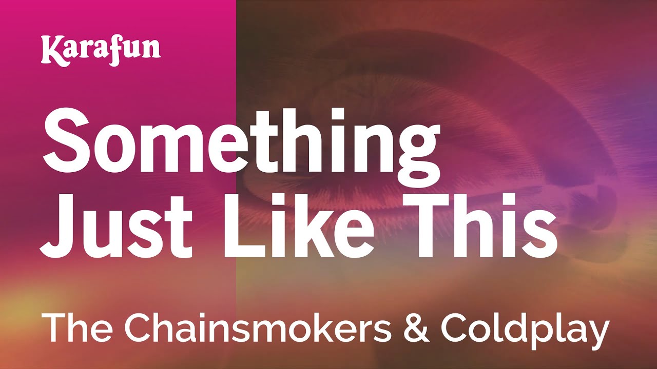 The Chainsmokers & Coldplay – Something Just Like This Lyrics