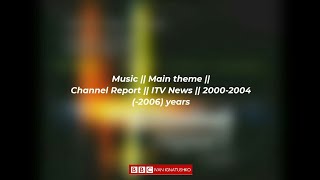 (Updated) Music || Main theme || Channel Report || ITV News || 2000-2004 (-2006) years