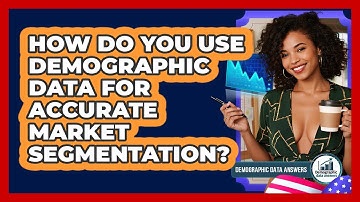 How Do You Use Demographic Data For Accurate Market Segmentation? - Demographic Data Answers