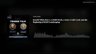 Kendel White Part 1: A $100 Truck, a Sears Credit Card, and the Beginning of K&D Landscaping