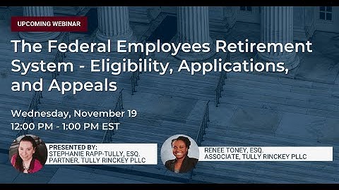 The Federal Employees Retirement System – Eligibility, Applications, And Appeals - Tully Rinckey