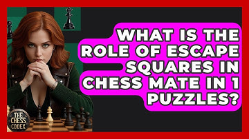 What Is The Role Of Escape Squares In Chess Mate In 1 Puzzles? - The Chess Codex