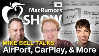 Former Apple Executive Mike Bell Talks AirPort, CarPlay, and More (MacRumors Show S02E40)