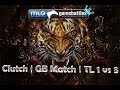 Clutch | GB Match | TL 1 vs 3
