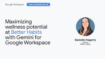 Maximizing wellness potential at Better Habits with Gemini for Google Workspace