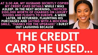 My Husband Secretly Stole My Credit Card Details And Went To Europe. But He Didn't Know One Thing...