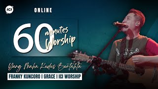 60 MINUTES WORSHIP -YANG MAHA KUDUS BERTAHTA feat FRANKY KUNCORO