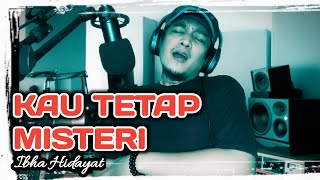 KAU TETAP MISTERI - IBHA HIDAYAT (cover)