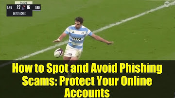 How to Spot and Avoid Phishing Scams: Protect Your Online Accounts
