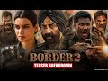 BORDER 2 (2026) Teaser Breakdown | Scene Analysis, Details & facts