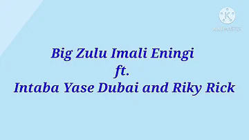 Big Zulu - Imali Eningi ft Intaba Yase Dubai and Riky Rick instrumentals & lyrics