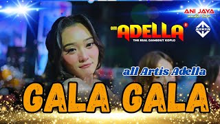 Download Lagu GALA GALA ALL ARTIS - ADELLA \ MP3