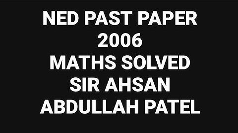 NED PAST PAPER 2006 - Solved by: Sir Ahsan Abdullah Patel