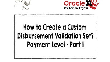 How to Create a Custom Disbursement Validation Set - Payment Level in Oracle EBS R12? - Part I
