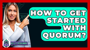 How To Get Started With Quorum? - Next LVL Programming