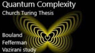 Quantum Complexity and Church Turing Thesis. Bouland Fefferman Vazirani study