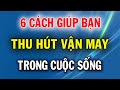 6 Cách Giúp Bạn Thu Hút Vận May Trong Cuộc Sống