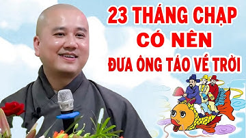 Hiểu Đúng Khi Thờ Cúng Ông Táo 23 Tháng Chạp  - Pháp Thoại Thầy Thích Pháp Hòa