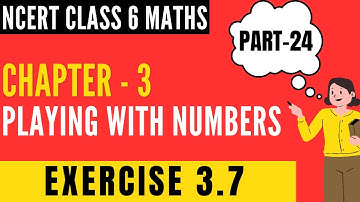 Chapter 3 - Playing With Numbers  || Class 6 Maths - Part 24