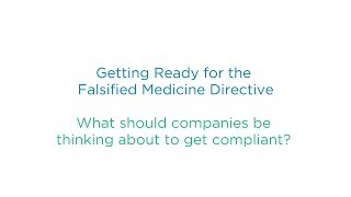 Falsified Medicine Directive 3 of 5- What should companies be thinking about to get compliant?