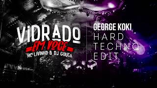 Dj Guuga, Mc Livinho - Vidrado Em Você (George Koki Hard Techno Edit)