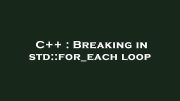 C++ : Breaking in std::for_each loop