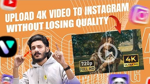 ഇൻസ്റ്റാഗ്രാമിൽ 4K വീഡിയോ അപ്‌ലോഡ് ചെയ്യാം, ക്വാളിറ്റി നഷ്ടപ്പെടാതെ!