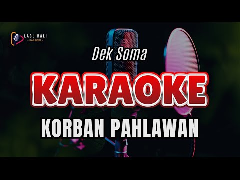 KARAOKE KORBAN PAHLAWAN // DEK SOMA // LAGU BALI KARAOKE // #DEKSOMA β Lagu Bali Karaoke