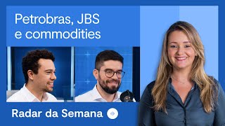 Petrobras, JBS, petróleo, minério de ferro e grãos | Radar da Semana
