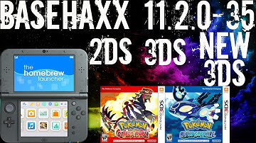 [Complete] How To Install Basehaxx On 11.2.0-35 - 2DS 3DS New 3DS - Omega/Alpha ORAS Homebrew