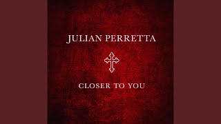 Video thumbnail of "Julian Perretta - Closer To You"