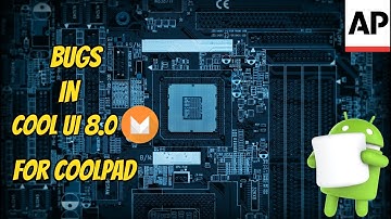 Bugs in cool ui 8.0 (marshmallow update for coolpad)