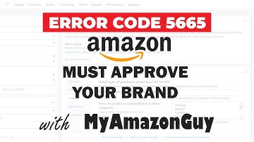 [SOLVED] ERROR CODE 5665: Amazon Must Approve Your Brand Before You Can Use It To List Products