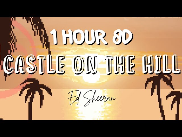 (1 HOUR w/ Lyrics) Castle On The Hill by Ed Sheeran I found my heart and broke it here 8D class=